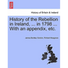 History of the Rebellion in Ireland, ... in 1798 ... With an appendix, etc.