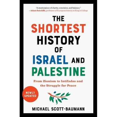The Shortest History of Israel and Palestine: From Zionism to Intifadas and the Struggle for Peace
