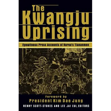 The Kwangju Uprising: A Miracle of Asian Democracy as Seen by the Western and the Korean Press: A Miracle of Asian Democracy as Seen by the Western an