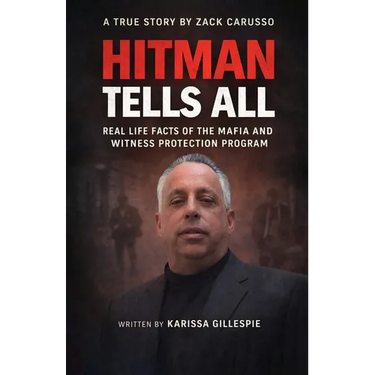 Hitman Tells All: Real Life Facts of the Mafia and the Witness Protection Program