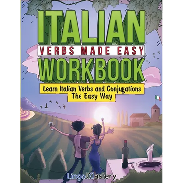 Italian Verbs Made Easy Workbook: Learn Italian Verbs and Conjugations The Easy Way