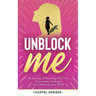UnBlock Me: The Journey of Mastering Your Life, Overcoming Challenges and Embracing Your Worth