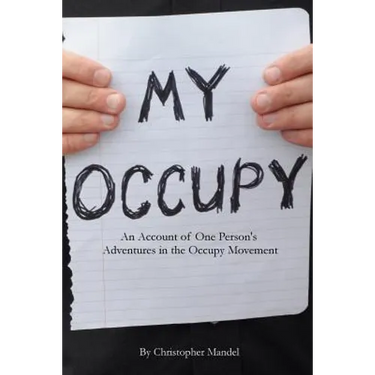 My Occupy: An Account of One Person's Adventures in the Occupy Movement