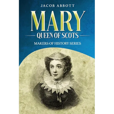 Mary, Queen of Scots: Makers of History Series