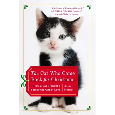 The Cat Who Came Back for Christmas: How a Cat Brought a Family the Gift of Love