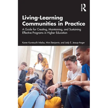 Living-Learning Communities in Practice: A Guide for Creating, Maintaining, and Sustaining Effective Programs in Higher Education