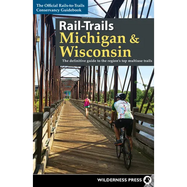 Rail-Trails Michigan & Wisconsin: The Definitive Guide to the Region's Top Multiuse Trails