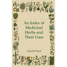 An Index of Medicinal Herbs and Their Uses
