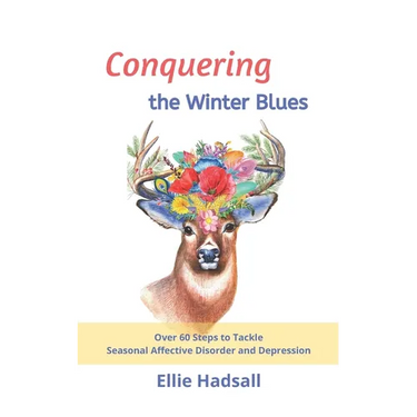 Conquering the Winter Blues: Over 60 Steps to Tackle Seasonal Affective Disorder and Depression