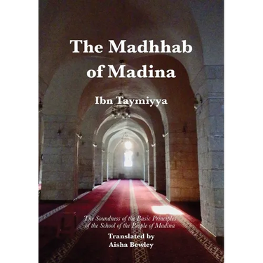 The Madhhab of Madina: The Soundness of the Basic Principles of the School of the People of Madina