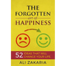 The Forgotten Art of Happiness: 52 Ideas That Will Change Your Life