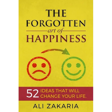 The Forgotten Art of Happiness: 52 Ideas That Will Change Your Life