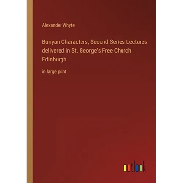 Bunyan Characters; Second Series Lectures delivered in St. George's Free Church Edinburgh: in large print