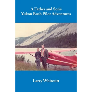 A Father and Son's Yukon Bush Pilot Adventures