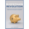 Bitcoin Revolution: A Beginners' Guide to Make Profit with cryptocurrencies. Invest Today in the Money of Tomorrow
