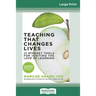 Teaching That Changes Lives: 12 Mindset Tools for Igniting the Love of Learning (16pt Large Print Edition)