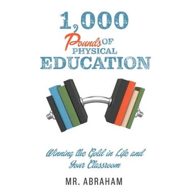 1,000 POUNDS of Physical Education: Winning the Gold in Life and Your Classroom