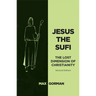 Jesus the Sufi: The Lost Dimension of Christianity - Second Edition