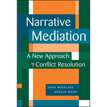 Narrative Mediation: A New Approach to Conflict Resolution