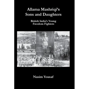 Allama Mashriqi's Sons & Daughters: British India's Young Freedom Fighters