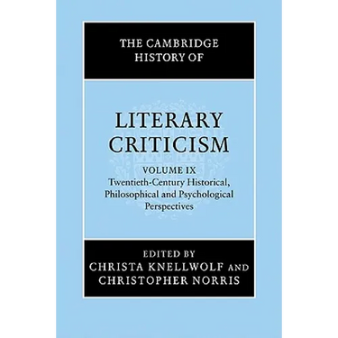 The Cambridge History of Literary Criticism: Volume 9, Twentieth-Century Historical, Philosophical and Psychological Perspectives