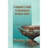 A Beginner's Guide to Becoming an Antiques Dealer: Antiques for Everyone