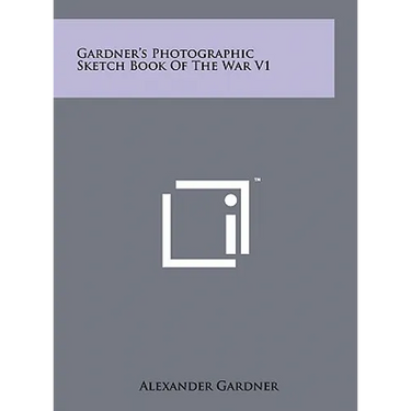 Gardner's Photographic Sketch Book Of The War V1