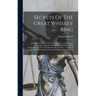 Secrets Of The Great Whiskey Ring: And Eighteen Months In The Penitentiary. Containing A Complete Exposure Of The Illicit Whiskey Frauds Culminating I