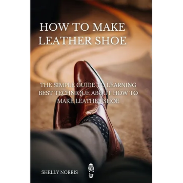 How to Make leather Shoe: The Simple Guide to Learning Best Technique About How to Make leather Shoe