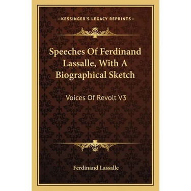 Speeches Of Ferdinand Lassalle, With A Biographical Sketch: Voices Of Revolt V3