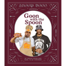 Snoop Dogg Presents Goon with the Spoon: A Cookbook