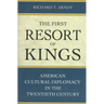 The First Resort of Kings: American Cultural Diplomacy in the Twentieth Century