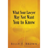 What Your Lawyer May Not Want You to Know