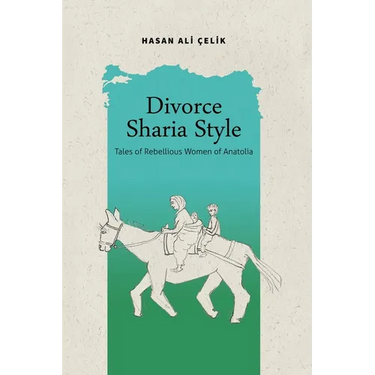 Divorce Sharia Style: Tales of Rebellious Women of Anatolia