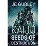Kaiju Seeds Of Destruction