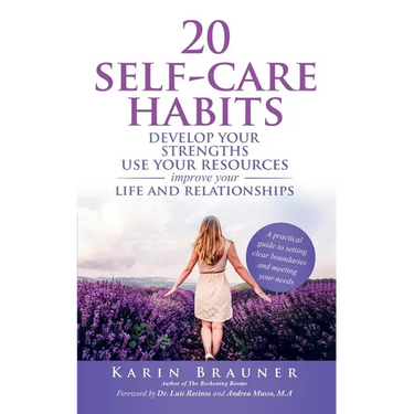 20 Self-Care Habits: Develoip Your Strengths, Use Your Resources, Improve Your LIife and Relationships