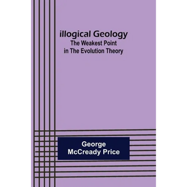 Illogical Geology; The Weakest Point in The Evolution Theory
