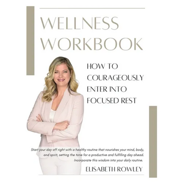 How to Courageously Enter into Focused Rest: Wellness Workbook