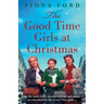 The Good Time Girls at Christmas: The next heartwarming and festive wartime saga