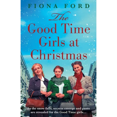The Good Time Girls at Christmas: The next heartwarming and festive wartime saga