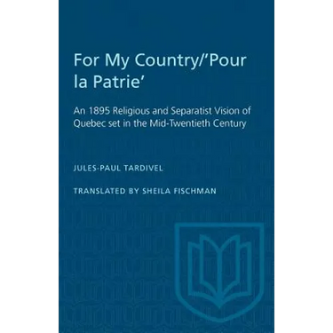 For My Country/'Pour la Patrie': An 1895 Religious and Separatist Vision of Quebec set in the Mid-Twentieth Century