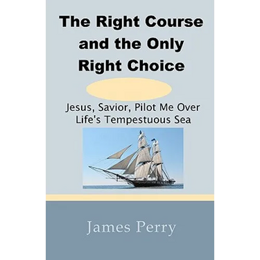 The Right Course and the Only Right Choice: Jesus, Savior, Pilot Me Over Life's Tempestuous Sea