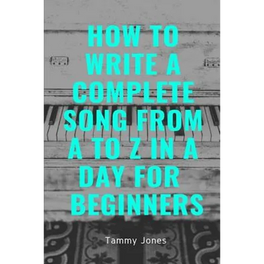 How to Write a Complete Song from A to Z in a Day for Beginners