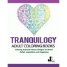 Tranquilogy Adult Coloring Books: Calming Animal & Nature Designs for Stress Relief, Inspiration, and Happiness