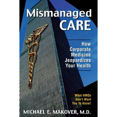 Mismanaged Care: How Corporate Medicine Jeopardizes Your Health