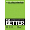 Get Better: 15 Proven Practices to Build Effective Relationships at Work
