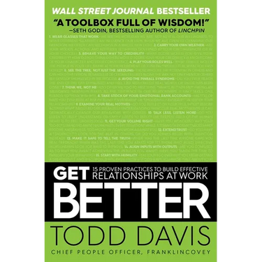 Get Better: 15 Proven Practices to Build Effective Relationships at Work