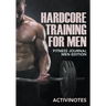 Hardcore Training For Men - Fitness Journal Men Edition