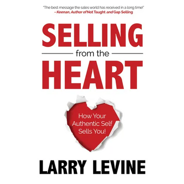 Selling from the Heart: How Your Authentic Self Sells You