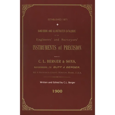 Handbook And Illustrated Catalogue of the Engineers' and Surveyors' Instruments of Precision - Made By C. L. Berger & Sons - 1900